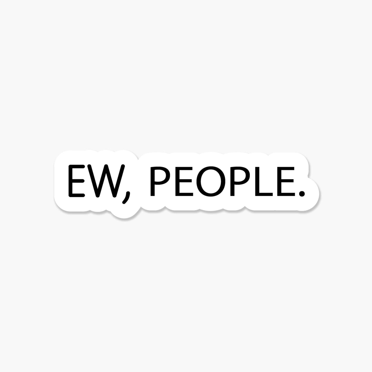 Ew, people. 3.25 x 2 in - Everyday Sticker - PaperGeenius