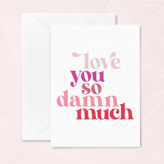 Love You So Damn Much Valentine's Day Greeting Card - PaperGeenius